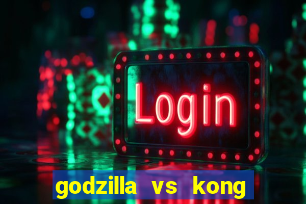 godzilla vs kong filme completo dublado